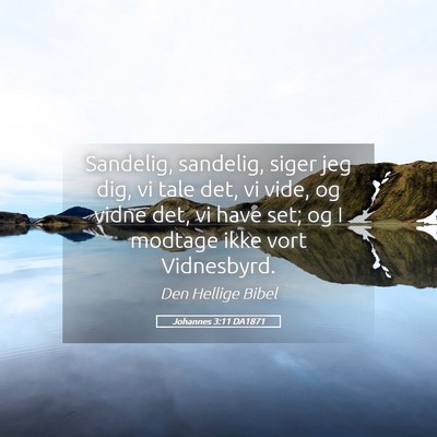 Picture 05 - Johannes 3:11 DA1871 - Sandelig, sandelig, siger jeg dig, vi tale det, - Bible Verse Picture
