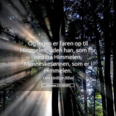 Picture 05 - Johannes 3:13 DA1871 - Og ingen er faren op til Himmelen, uden han, som - Bible Verse Picture