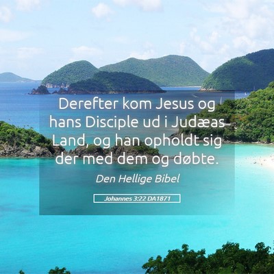 Picture 05 - Johannes 3:22 DA1871 - Derefter kom Jesus og hans Disciple ud i Judæas - Bible Verse Picture