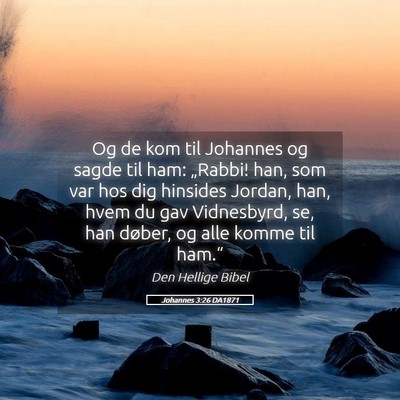 Picture 05 - Johannes 3:26 DA1871 - Og de kom til Johannes og sagde til ham: - Bible Verse Picture