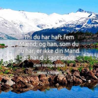 Picture 05 - Johannes 4:18 DA1871 - Thi du har haft fem Mænd; og han, som du nu har, - Bible Verse Picture
