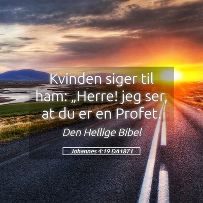 Picture 05 - Johannes 4:19 DA1871 - Kvinden siger til ham: „Herre! jeg ser, at du - Bible Verse Picture