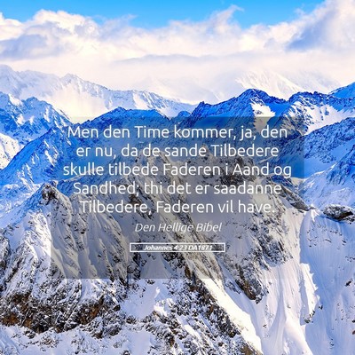 Picture 05 - Johannes 4:23 DA1871 - Men den Time kommer, ja, den er nu, da de sande - Bible Verse Picture