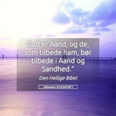 Picture 05 - Johannes 4:24 DA1871 - Gud er Aand, og de, som tilbede ham, bør tilbede - Bible Verse Picture