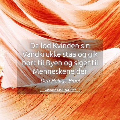 Picture 05 - Johannes 4:28 DA1871 - Da lod Kvinden sin Vandkrukke staa og gik bort - Bible Verse Picture