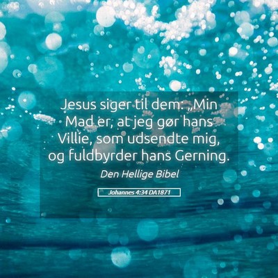 Picture 05 - Johannes 4:34 DA1871 - Jesus siger til dem: „Min Mad er, at jeg gør - Bible Verse Picture