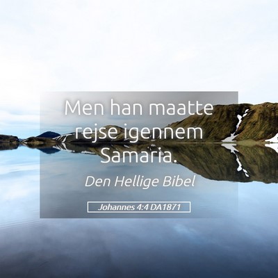 Picture 05 - Johannes 4:4 DA1871 - Men han maatte rejse igennem - Bible Verse Picture