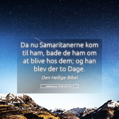 Picture 05 - Johannes 4:40 DA1871 - Da nu Samaritanerne kom til ham, bade de ham om - Bible Verse Picture