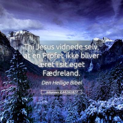 Picture 05 - Johannes 4:44 DA1871 - Thi Jesus vidnede selv, at en Profet ikke bliver - Bible Verse Picture