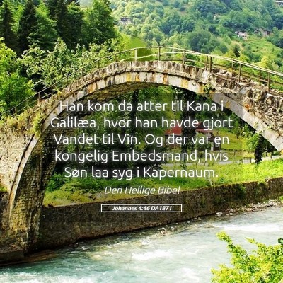 Picture 05 - Johannes 4:46 DA1871 - Han kom da atter til Kana i Galilæa, hvor han - Bible Verse Picture
