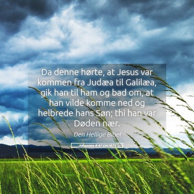 Picture 05 - Johannes 4:47 DA1871 - Da denne hørte, at Jesus var kommen fra Judæa - Bible Verse Picture