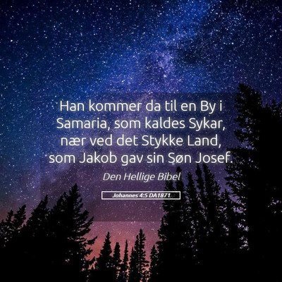 Picture 05 - Johannes 4:5 DA1871 - Han kommer da til en By i Samaria, som kaldes - Bible Verse Picture