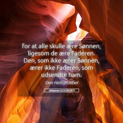 Picture 05 - Johannes 5:23 DA1871 - for at alle skulle ære Sønnen, ligesom de ære - Bible Verse Picture
