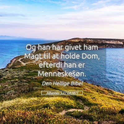 Picture 05 - Johannes 5:27 DA1871 - Og han har givet ham Magt til at holde Dom, - Bible Verse Picture