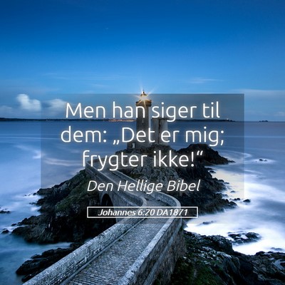 Picture 05 - Johannes 6:20 DA1871 - Men han siger til dem: „Det er mig; frygter - Bible Verse Picture