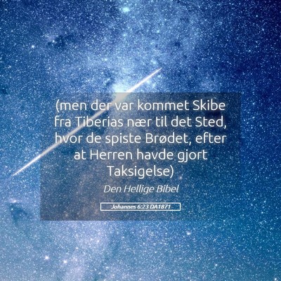 Picture 05 - Johannes 6:23 DA1871 - (men der var kommet Skibe fra Tiberias nær til - Bible Verse Picture