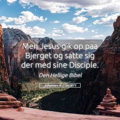Picture 05 - Johannes 6:3 DA1871 - Men Jesus gik op paa Bjerget og satte sig der med - Bible Verse Picture