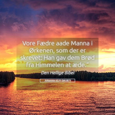 Picture 05 - Johannes 6:31 DA1871 - Vore Fædre aade Manna i Ørkenen, som der er - Bible Verse Picture