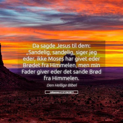 Picture 05 - Johannes 6:32 DA1871 - Da sagde Jesus til dem: „Sandelig, sandelig, - Bible Verse Picture
