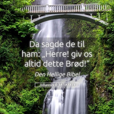 Picture 05 - Johannes 6:34 DA1871 - Da sagde de til ham: „Herre! giv os altid dette - Bible Verse Picture