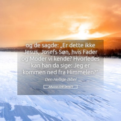 Picture 05 - Johannes 6:42 DA1871 - og de sagde: „Er dette ikke Jesus, Josefs Søn, - Bible Verse Picture