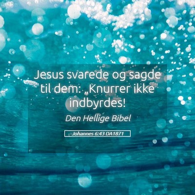 Picture 05 - Johannes 6:43 DA1871 - Jesus svarede og sagde til dem: „Knurrer ikke - Bible Verse Picture