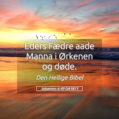 Picture 05 - Johannes 6:49 DA1871 - Eders Fædre aade Manna i Ørkenen og - Bible Verse Picture
