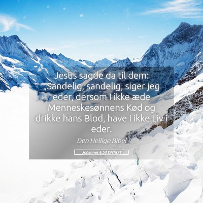 Picture 05 - Johannes 6:53 DA1871 - Jesus sagde da til dem: „Sandelig, sandelig, - Bible Verse Picture
