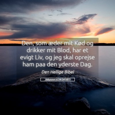 Picture 05 - Johannes 6:54 DA1871 - Den, som æder mit Kød og drikker mit Blod, har - Bible Verse Picture