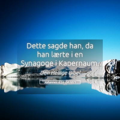 Picture 05 - Johannes 6:59 DA1871 - Dette sagde han, da han lærte i en Synagoge i - Bible Verse Picture