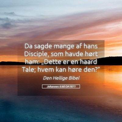 Picture 05 - Johannes 6:60 DA1871 - Da sagde mange af hans Disciple, som havde hørt - Bible Verse Picture