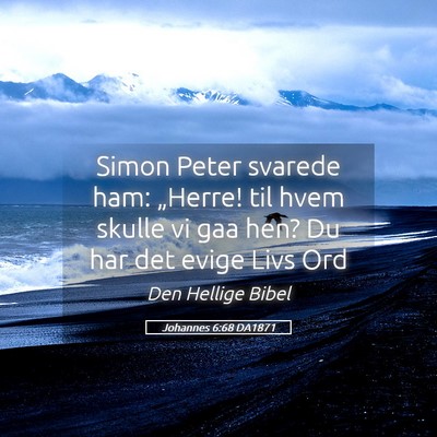 Picture 05 - Johannes 6:68 DA1871 - Simon Peter svarede ham: „Herre! til hvem - Bible Verse Picture