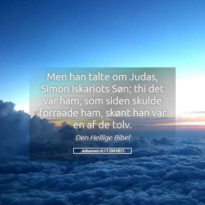 Picture 05 - Johannes 6:71 DA1871 - Men han talte om Judas, Simon Iskariots Søn; thi - Bible Verse Picture