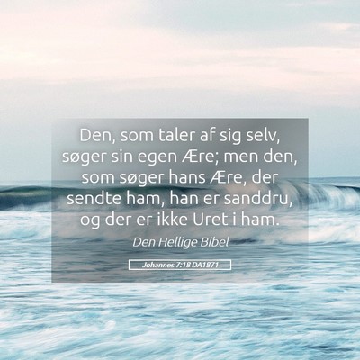 Picture 05 - Johannes 7:18 DA1871 - Den, som taler af sig selv, søger sin egen Ære; - Bible Verse Picture
