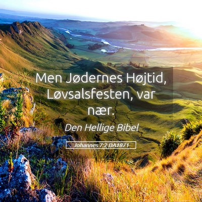Picture 05 - Johannes 7:2 DA1871 - Men Jødernes Højtid, Løvsalsfesten, var - Bible Verse Picture