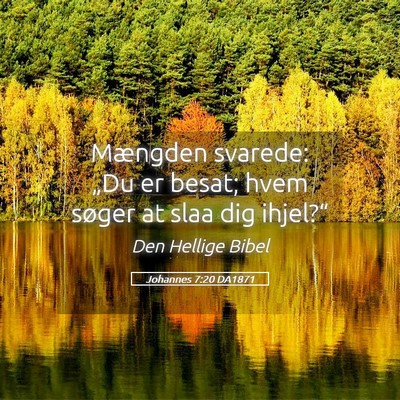 Picture 05 - Johannes 7:20 DA1871 - Mængden svarede: „Du er besat; hvem søger at - Bible Verse Picture