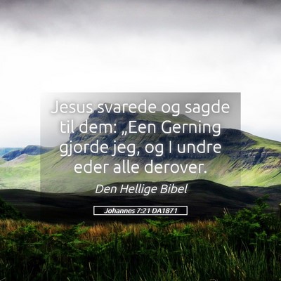 Picture 05 - Johannes 7:21 DA1871 - Jesus svarede og sagde til dem: „Een Gerning - Bible Verse Picture