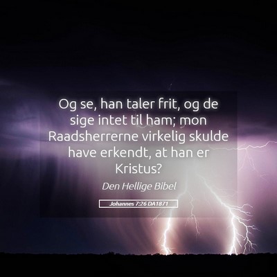 Picture 05 - Johannes 7:26 DA1871 - Og se, han taler frit, og de sige intet til ham; - Bible Verse Picture