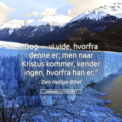Picture 05 - Johannes 7:27 DA1871 - Dog — vi vide, hvorfra denne er; men naar - Bible Verse Picture