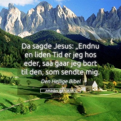 Picture 05 - Johannes 7:33 DA1871 - Da sagde Jesus: „Endnu en liden Tid er jeg hos - Bible Verse Picture