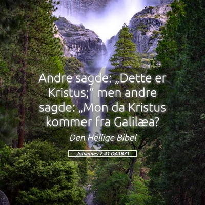 Picture 05 - Johannes 7:41 DA1871 - Andre sagde: „Dette er Kristus;“ men andre - Bible Verse Picture