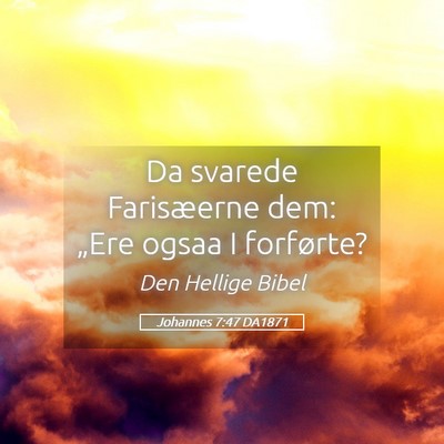 Picture 05 - Johannes 7:47 DA1871 - Da svarede Farisæerne dem: „Ere ogsaa I - Bible Verse Picture