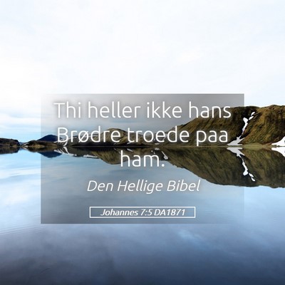 Picture 05 - Johannes 7:5 DA1871 - Thi heller ikke hans Brødre troede paa - Bible Verse Picture