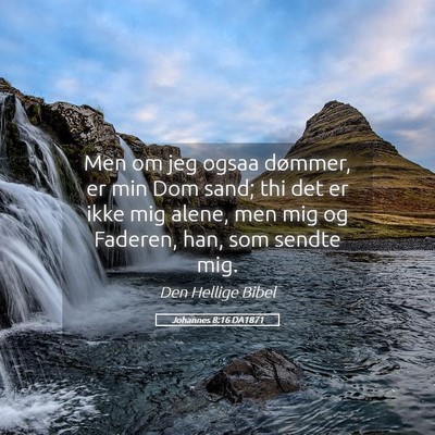 Picture 05 - Johannes 8:16 DA1871 - Men om jeg ogsaa dømmer, er min Dom sand; thi - Bible Verse Picture