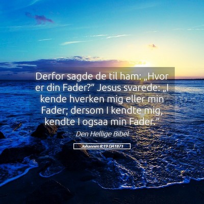 Picture 05 - Johannes 8:19 DA1871 - Derfor sagde de til ham: „Hvor er din Fader?“ - Bible Verse Picture