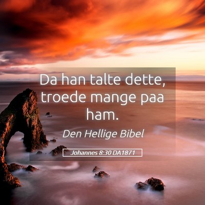 Picture 05 - Johannes 8:30 DA1871 - Da han talte dette, troede mange paa - Bible Verse Picture