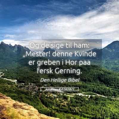 Picture 05 - Johannes 8:4 DA1871 - Og de sige til ham: „Mester! denne Kvinde er - Bible Verse Picture