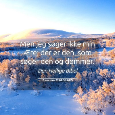 Picture 05 - Johannes 8:50 DA1871 - Men jeg søger ikke min Ære; der er den, som - Bible Verse Picture