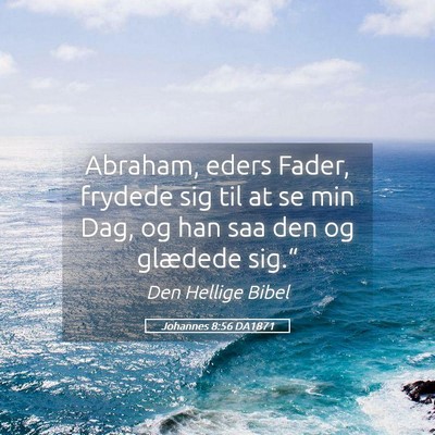 Picture 05 - Johannes 8:56 DA1871 - Abraham, eders Fader, frydede sig til at se min - Bible Verse Picture