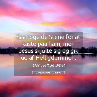 Picture 05 - Johannes 8:59 DA1871 - Saa toge de Stene for at kaste paa ham; men Jesus - Bible Verse Picture